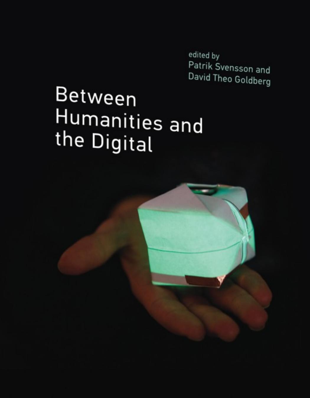 Between Humanities and the Digital by Patrik Svensson David Theo Goldberg