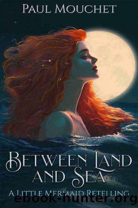 Between Land and Sea: A Little Mermaid Retelling by Paul Mouchet