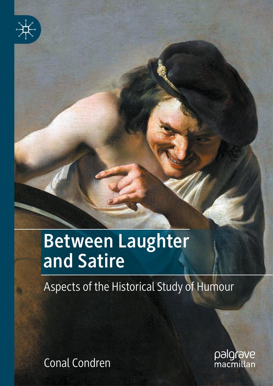 Between Laughter and Satire: Aspects of the Historical Study of Humour by Conal Condren