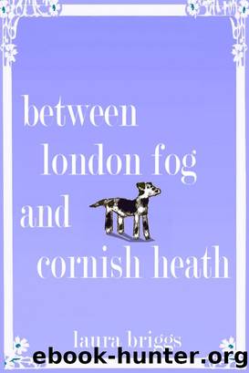 Between London Fog and Cornish Heath by Laura Briggs