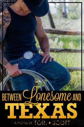 Between Lonesome and Texas by TORI SCOTT