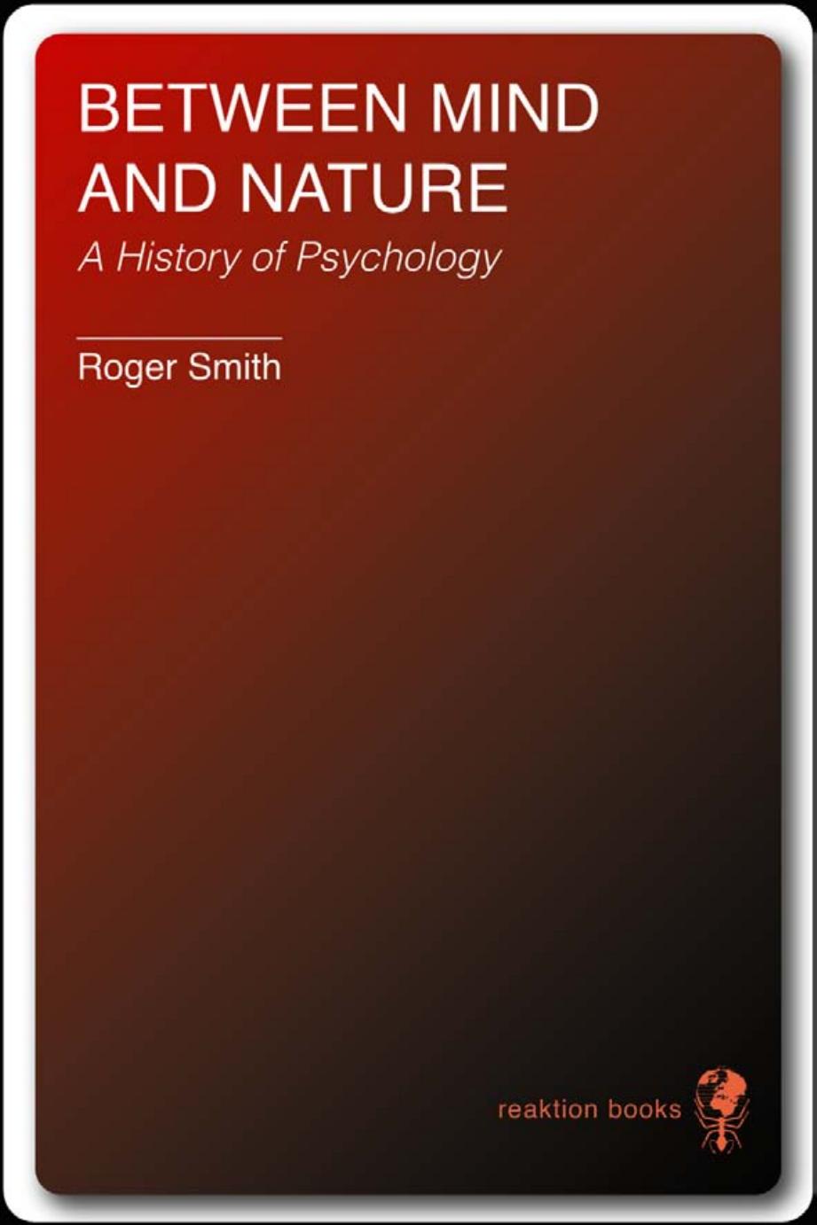 Between Mind and Nature: A History of Psychology by Roger Smith