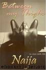 Between My Thighs: An Urban Erotic Tale by Naija