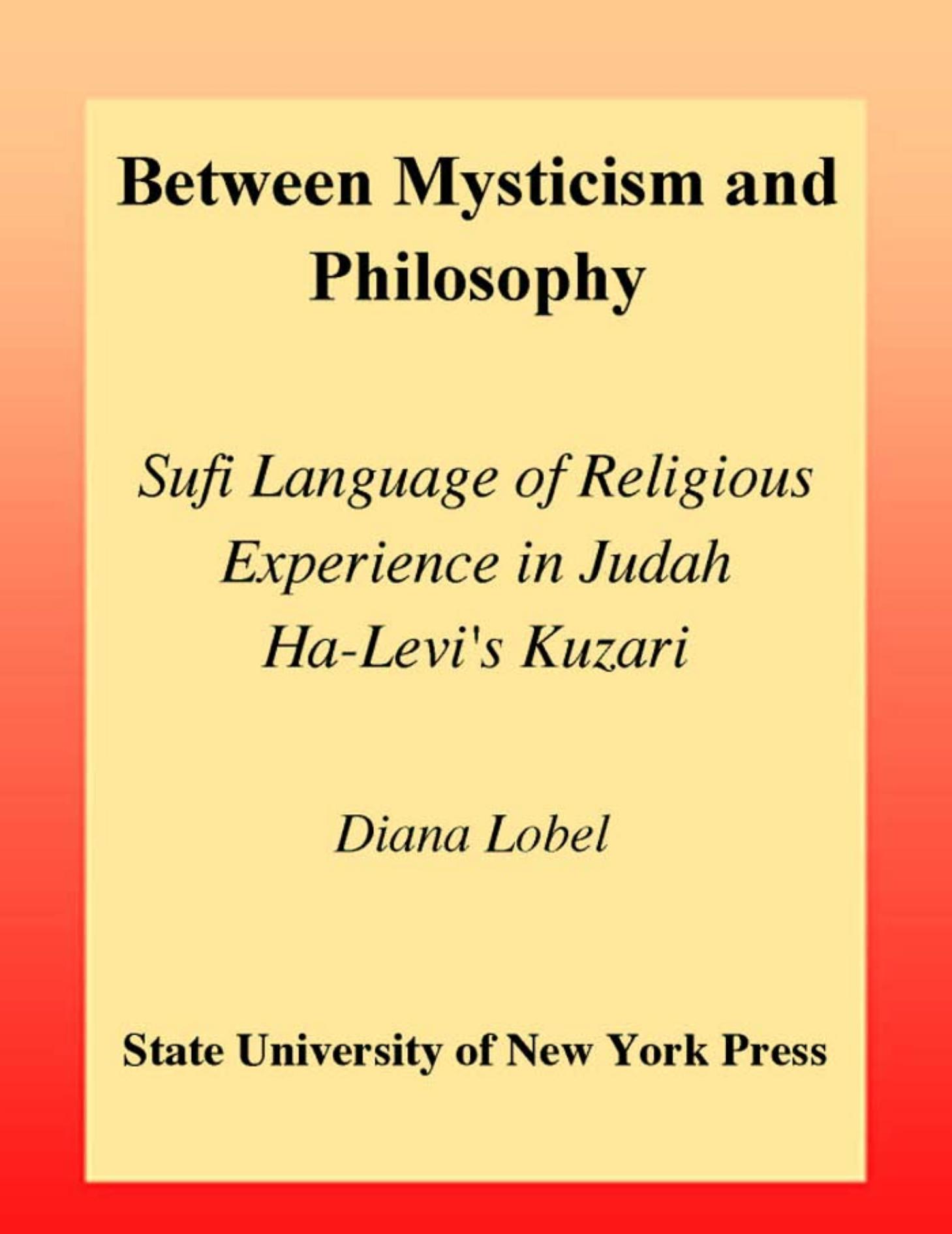 Between Mysticism and Philosophy: Sufi Language of Religious Experience in Judah Ha-Levi's Kuzari (S U N Y Series in Jewish Philosophy) by Diana Lobel