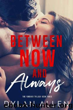 Between Now and Always (The Forever Trilogy Book 3) by Dylan Allen