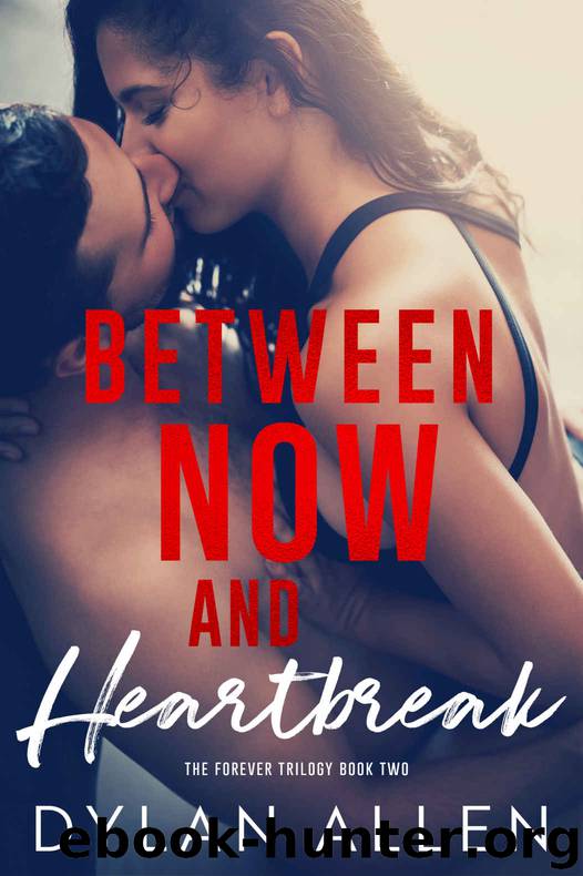 Between Now and Heartbreak: The Forever Trilogy Book 2 by Allen Dylan