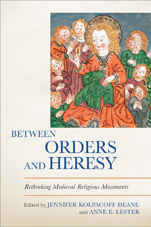 Between Orders and Heresy: Rethinking Medieval Religious Movements by Jennifer Kolpacoff Deane & Anne E. Lester