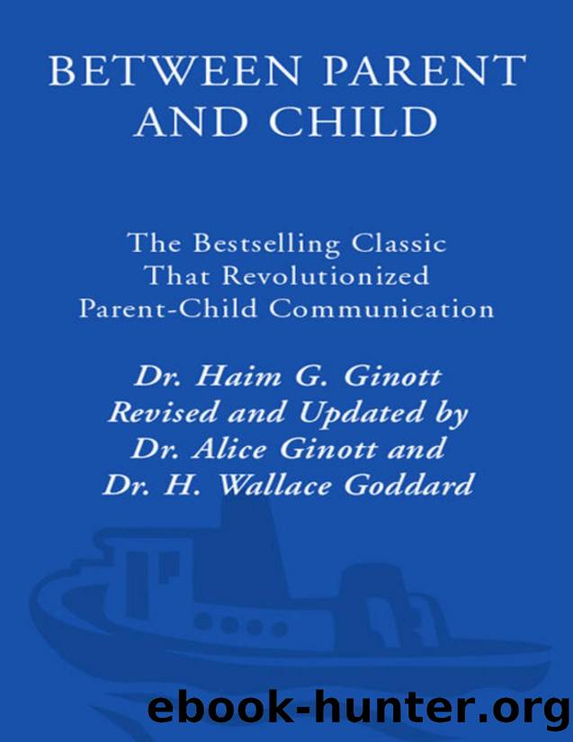 Between Parent and Child: The Bestselling Classic That Revolutionized Parent-Child Communication by Dr. Haim G. Ginott & Alice Ginott