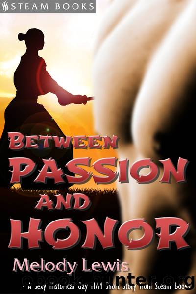 Between Passion and Honor--A Sexy Historical Gay Asian MM Erotic Romance from Steam Books by Melody Lewis