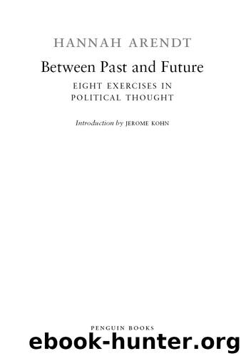Between Past and Future by Hannah Arendt & Jerome Kohn
