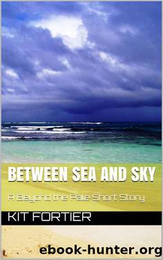 Between Sea and Sky: A Beyond the Pale Novel, Vol. 2.5 by Kit Fortier