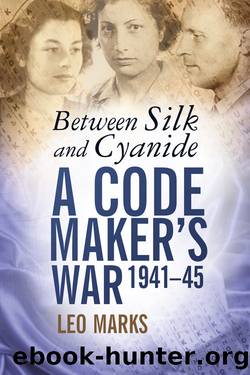 Between Silk and Cyanide: A Code Makerâs War 1941â45 by Leo Marks