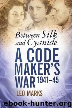 Between Silk and Cyanide: A Code Maker’s War 1941–45 by Leo Marks