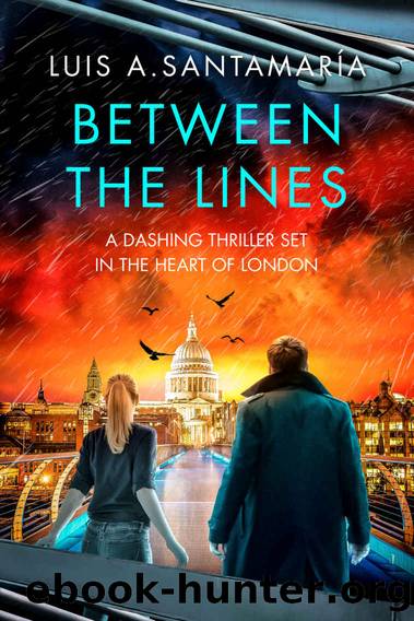 Between The Lines: A dashing thriller set in the heart of London. by Luis A. Santamaría