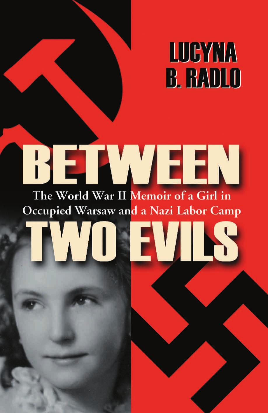 Between Two Evils: The World War II Memoir of a Girl in Occupied Warsaw and a Nazi Labor Camp by Lucyna B. Radlo