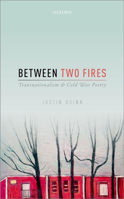 Between Two Fires: Transnationalism and Cold War Poetry by Justin Quinn