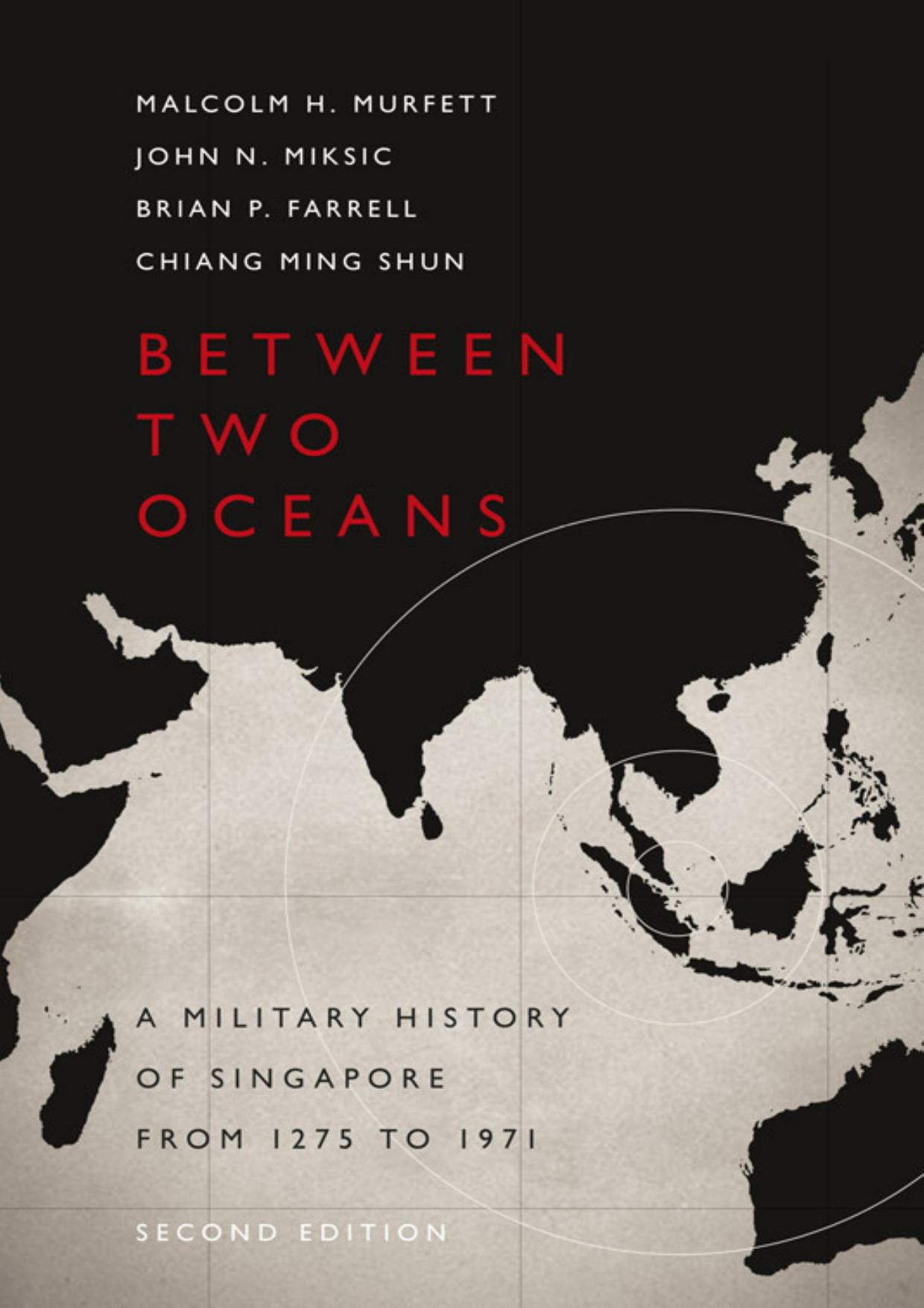 Between Two Oceans: A Military History of Singapore from 1275 to 1971 by Malcolm Murfett