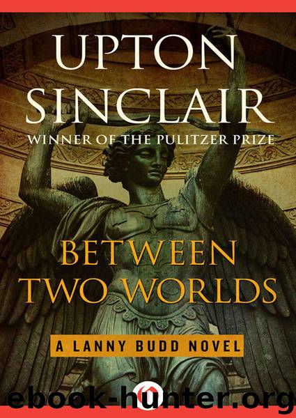 Between Two Worlds (The Lanny Budd Novels) by Sinclair Upton