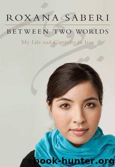 Between Two Worlds: My Life and Captivity in Iran by Saberi Roxana