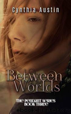 Between Worlds (Pendant Series Book 3) by Austin Cynthia