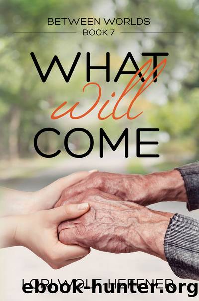 Between Worlds 7: What Will Come by Lori Wolf-Heffner
