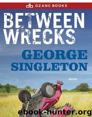 Between Wrecks by George Singleton