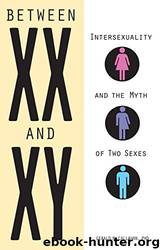 Between XX and XY: Intersexuality and the Myth of Two Sexes by Gerald Callahan