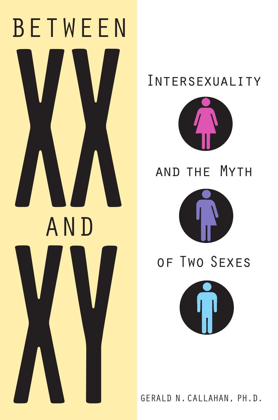 Between XX and XY: intersexuality and the myth of two sexes by Gerald N. Callahan