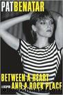 Between a Heart and a Rock Place: A Memoir by Pat Benatar & Patsi Bale Cox