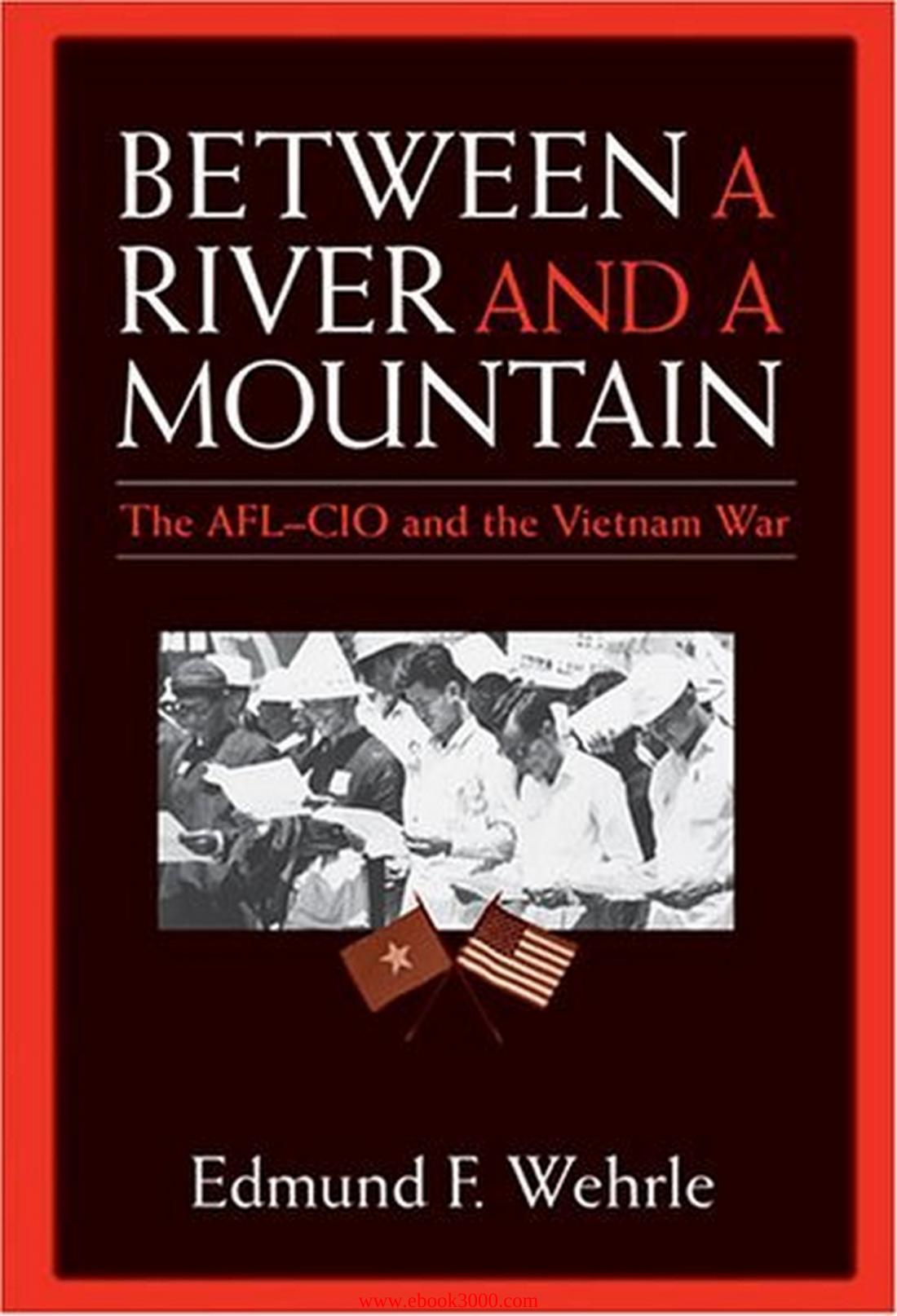 Between a River and a Mountain: The AFL-CIO and the Vietnam War by Unknow
