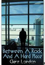 Between a Rock and a Hard Place by Clare London