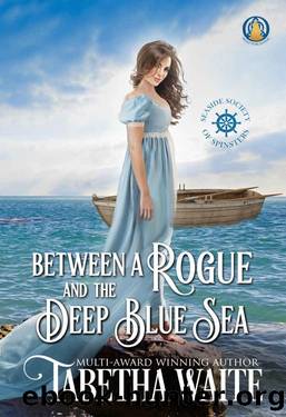 Between a Rogue and the Deep Blue Sea (Seaside Society of Spinsters Book 2) by Tabetha Waite