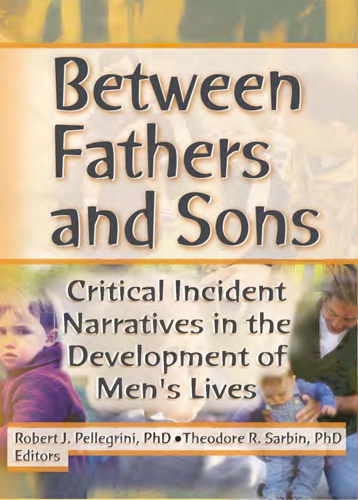 Between fathers and sons : critical incident narratives in the development of men's lives by Pellegrini Robert J.; Sarbin Theodore R