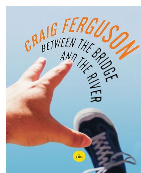 Between the Bridge and the River by Craig Ferguson