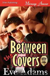 Between the Covers by Eve Adams