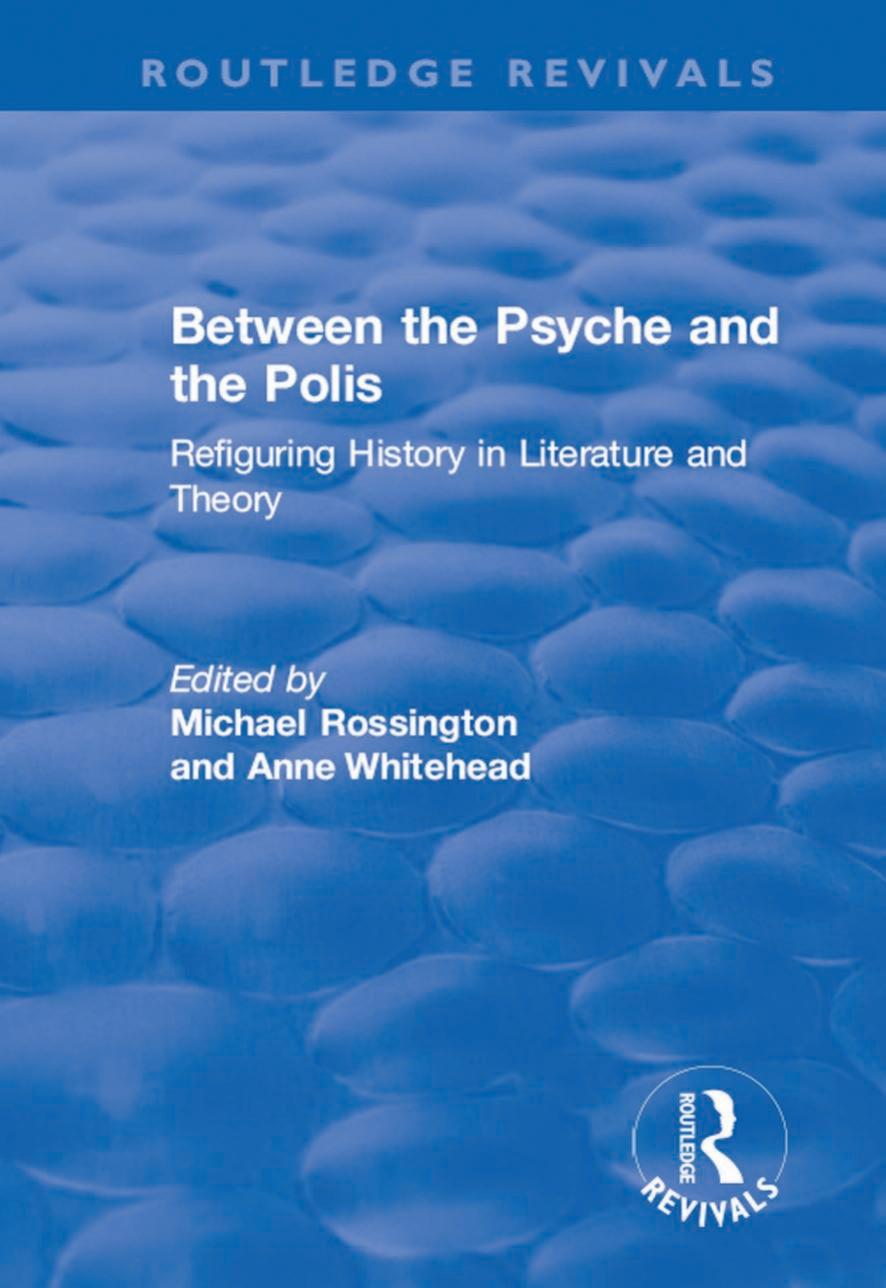 Between the Psyche and the Polis: Refiguring History in Literature and Theory (Routledge Revivals) by Anne Whitehead Michael Rossington (editor)