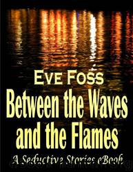 Between the Waves and the Flames: A Lesbian Romance by Eve Foss
