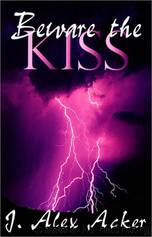 Beware the Kiss by J. Alex Acker