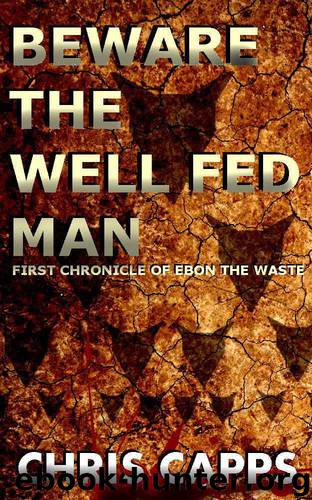 Beware the Well Fed Man (The Ebon Chronicles) by Chris Capps