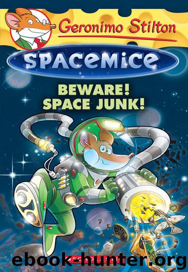 Beware! Space Junk! (Geronimo Stilton Spacemice #7) by Stilton Geronimo