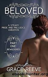 Bewildered: A Steamy Pride and Prejudice Variation (Beloved Book 1) by Grace Reeve & Myranda Bolstad