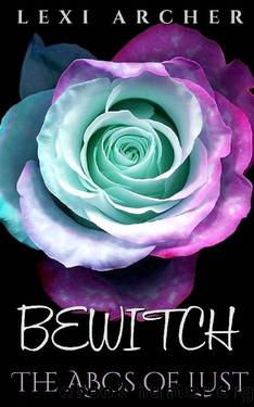 Bewitch: A Bully College Romance (The ABCS of Lust) by Lexi Archer