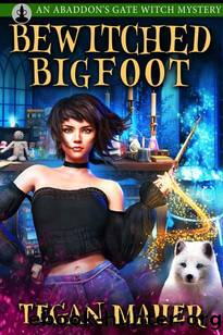 Bewitched Bigfoot: An Abaddon's Gate Witch Mystery Novella (Witches of Abaddon's Gate Book 3) by Tegan Maher