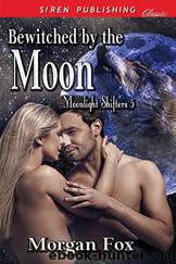 Bewitched by the Moon [Moonlight Shifters 5] (Siren Publishing Classic) by Morgan Fox