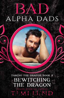 Bewitching the Dragon: Bad Alpha Dads (Taming the Dragon Book 4) by Tami Lund
