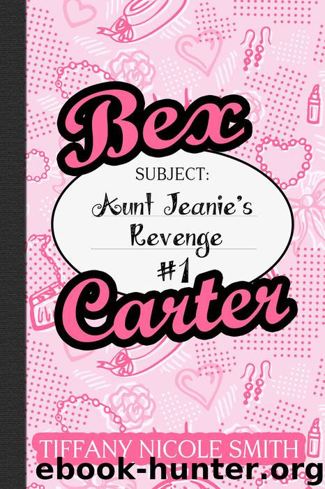 Bex Carter 1: Aunt Jeanie's Revenge (The Bex Carter Series) by Tiffany Nicole Smith