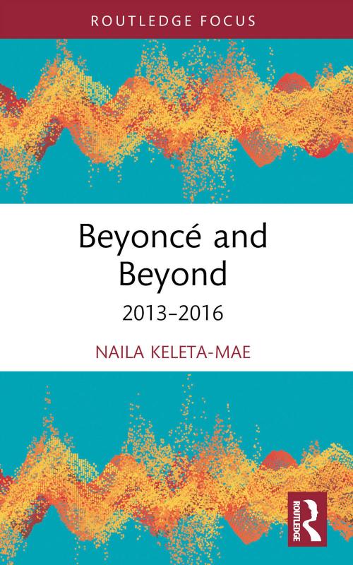 BeyoncÃ© and Beyond: 2013-2016 by Naila Keleta-Mae