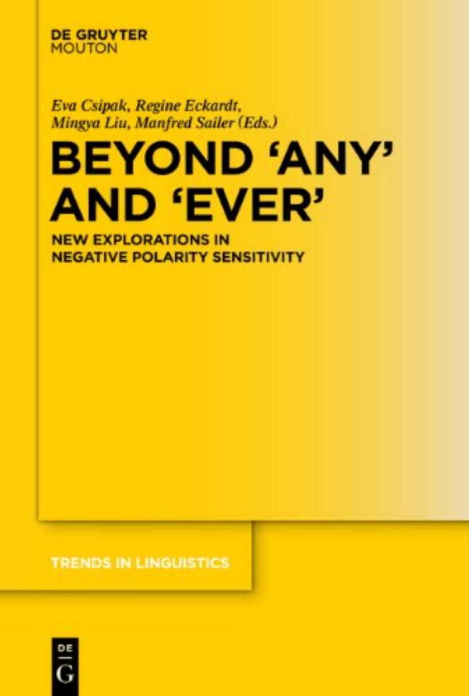 Beyond "Any" and "Ever": New Explorations in Negative Polarity Sensitivity by Eva Csipak (ed.) Regine Eckardt (ed.) Mingya Liu (ed.) Manfred Sailer (ed.)
