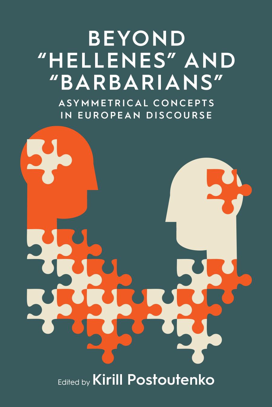 Beyond 'Hellenes' and 'Barbarians': Asymmetrical Concepts in European Discourse by Kirill Postoutenko