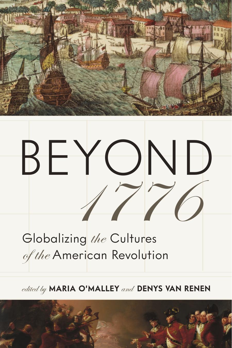 Beyond 1776 : Globalizing the Cultures of the American Revolution by Maria O'Malley Denys Van Renen